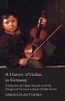 VARIOUS - A History of Violins in Germany - A Selection of Classic Articles on Violin Design and German Luthiers (Violin Series)