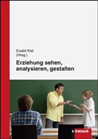 Ewal Kiel, Ewald Kiel, Ewal Kiel (Prof. Dr.), Ewald Kiel (Prof. Dr.) - Erziehung sehen, analysieren und gestalten