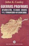 John K. Cooley - Guerras profanas : Afganistán, Estados Unidos y el terrorismo internacional