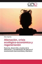Elías Capriles - Alienación, crisis ecológico-económica y regeneración