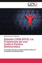 Rafael Caparrós Valderrama - España (1939-2012): La Frustración de una Cultura Política Democrática