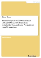 Rainer Bauer - Bilanzierung von Stock Options nach US-GAAP, IAS und HGB. Ein Abriss bestehender Standards und Perspektiven einer Neuregelung.