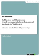 Uta Beckhäuser - Buddhismus und Christentum - Grundverschiedene Lehren, aber dennoch Ausdruck der Wirklichkeit