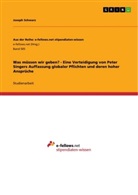 Joseph Schwarz - Was müssen wir geben? - Eine Verteidigung von Peter Singers Auffassung globaler Pflichten und deren hoher Ansprüche