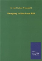 R. von Fischer-Treuenfeld, R von Fischer-Treuenfeld, R. von Fischer-Treuenfeld - Paraguay in Word und Bild