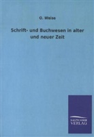 O Weise, O. Weise - Schrift- und Buchwesen in alter und neuer Zeit