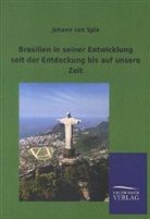 Johann von Spix, Johann von Spix - Brasilien in seiner Entwicklung seit der Entdeckung bis auf unsere Zeit