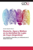 Ernesto Alejandro Stocco - Desierto, Agua y Malbec en la identidad de Luján de Cuyo (Argentina)