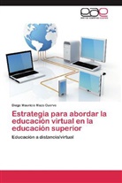 Diego Mauricio Mazo Cuervo - Estrategia para abordar la educación virtual en la educación superior