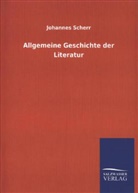 Johannes Scherr - Allgemeine Geschichte der Literatur