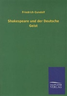 Friedrich Gundolf - Shakespeare und der Deutsche Geist