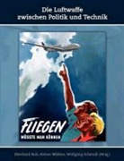 Bir, Eberhard Birk, Möller, Heine Möllers, Heiner Möllers, Schmidt... - Die Luftwaffe zwischen Politik und Technik