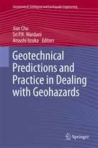 Jian Chu, Atsushi Iizuka, Sr P R Wardani, Sri P R Wardani, Sri P. R. Wardani, Sri P.R. Wardani - Geotechnical Predictions and Practice in Dealing with Geohazards
