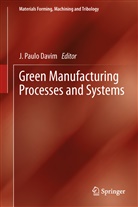 J. Paulo Davim, João P. Davim, João Paulo Davim, Paul Davim J, Paulo Davim J - Green Manufacturing Processes and Systems