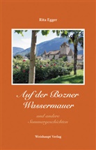 Rita Egger - Auf der Bozner Wassermauer und andere Sommergeschichten