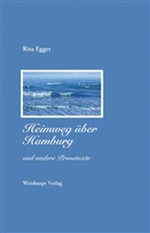 Rita Egger - Heimweg über Hamburg und andere Prosatexte