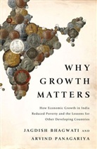 Jagdish Bhagwati, Arvind Panagariya - Why Growth Matters