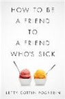 Letty Pogrebin, Letty Cottin Pogrebin - How to Be a Friend to a Friend Who's Sick