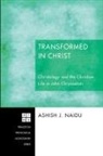 Ashish J. Naidu - Transformed in Christ