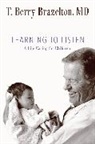T. Berry Brazelton, BRAZELTON T BERRY - Learning to Listen