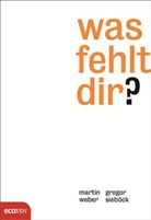 Sieböc, Grego Sieböck, Gregor Sieböck, Weber, Martin Weber - Was fehlt dir?