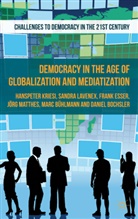 Bochsler, D Bochsler, D. Bochsler, Daniel Bochsler, Marc Buhlmann, M. Bühlmann... - Democracy in the Age of Globalization and Mediatization