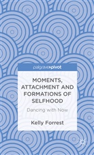K. Forrest, Kelly Forrest, FORREST KELLY - Moments, Attachment and Formations of Selfhood