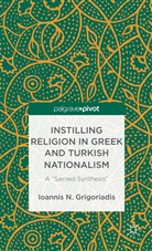 I Grigoriadis, I. Grigoriadis, Ioannis N. Grigoriadis, GRIGORIADIS IOANNIS N - Instilling Religion in Greek and Turkish Nationalism