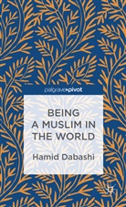 H Dabashi, H. Dabashi, Hamid Dabashi, Dabashi Hamid - Being a Muslim in the World