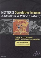 Mary Kitazono, Mary Kitazono Hammell, Drew A Torigian, Drew A. Torigian, Nancy M. Major - Netter's Correlative Imaging: Abdominal & Pelvic Anatomy