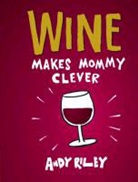 Andy Riley, Riley Andy - Wine Makes Mommy Clever