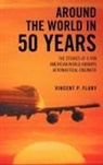 Vincent P. Flury - Around the World in 50 Years