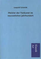 Leopold Schmidt - Meister der Tonkunst im neunzehnten Jahrhundert