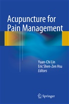 Eric Hsu, Eric S. Hsu, Eric Shen-Zen Hsu, Yuan Chi Lin, Yuan-Ch Lin, Yuan-Chi Lin... - Acupuncture for Pain Management