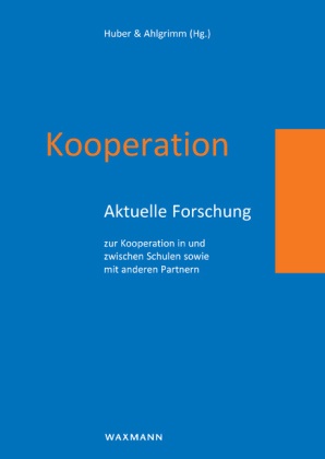 Frederik Ahlgrimm, Staphan G. Huber, Ahlgrim, Ahlgrimm, Ahlgrimm, … - Kooperation Aktuelle Forschung zur Kooperation in und zwischen Schulen sowie mit anderen Partnern