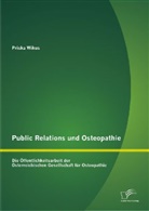 Priska Wikus - Public Relations und Osteopathie: Die Öffentlichkeitsarbeit der Österreichischen Gesellschaft für Osteopathie
