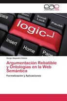 Sergio Alejandro Gómez - Argumentación Rebatible y Ontologías en la Web Semántica