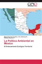 Migue Alvarado Cardona, Miguel Alvarado Cardona, M. C. Martinez, M Martínez R, M C Martínez R, M. C. Martínez R.... - La Política Ambiental en México