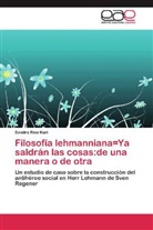 Sandra Ríos Kuri - Filosofía lehmanniana=Ya saldrán las cosas:de una manera o de otra