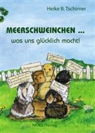 Heike B Tschirner, Heike B. Tschirner - Meerschweinchen ... was uns glücklich macht!