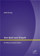 Edith Vierling - Vom Quilt zum Artquilt: Ein Weg von tausend Jahren