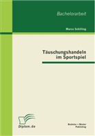 Marco Schilling - Täuschungshandeln im Sportspiel