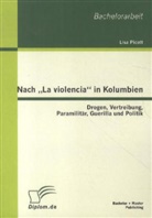 Lisa Picott - Nach  La violencia  in Kolumbien: Drogen, Vertreibung, Paramilitär, Guerilla und Politik
