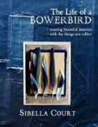 Sibella Court, Court Sibella - The Life of a Bowerbird