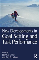 Gary P. Latham, Edwin A. Locke, Edwin A. Latham Locke, Edwin Latham Locke, Gary Latham, Gary P. Latham... - New Developments in Goal Setting and Task Performance