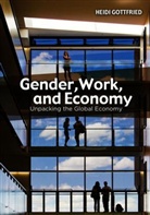 H Gottfried, Heidi Gottfried, Heidi (Wayne State University) Gottfried, Gottfried Heidi - Gender, Work, and Economy - Unpacking the Global Economy