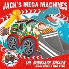 Mike Byrne, Alison Ritchie, Ritchie Alison, Mike Byrne - Jack's Mega Machines: The Dinosaur Digger