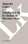 Juan De Garay, Linkgua, Varios - Fundación de la Ciudad de Buenos Aires Por Juan de Garay
