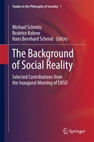 Hans Bernhard Schmid, Beatric Kobow, Beatrice Kobow, Hans Bernhard Schmid, Michael Schmitz - The Background of Social Reality