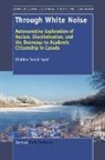 Khalida Tanvir Syed, Khalida Tanvir Syed - Through White Noise: Autonarrative Exploration of Racism, Discrimination, and the Doorways to Academic Citizenship in Canada